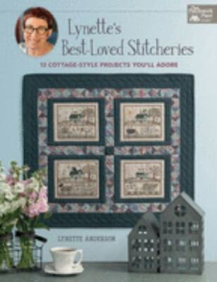 Lynette's Best-Loved Stitcheries : 13 Cottage-Style Projects You'll Adore by...