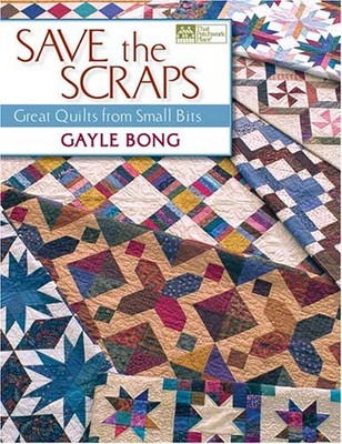 Save the Scraps: Great Quilts from Small Bits