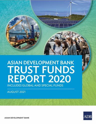 Asian Development Bank Trust Funds Report 2020 : Includes Global and ...