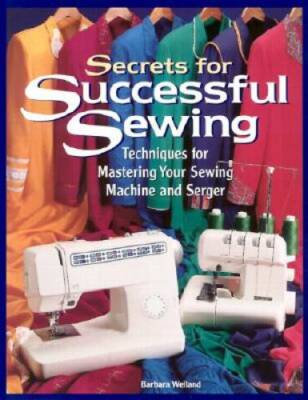 Secrets for Successful Sewing: Techniques for Mastering Your Sewing Machi - GOOD