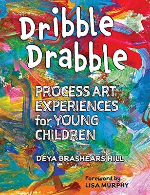 Dribble Drabble: Process Art Experiences for Young Children