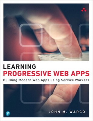 Learning Progressive Web Apps (Learning) by Wargo, John M.