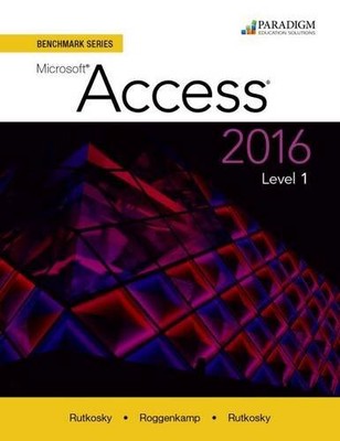 BENCHMARK SERIES: MICROSOFT ACCESS 2016: LEVEL 1: TEXT **BRAND NEW**