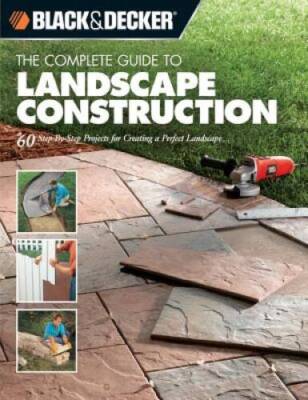 Black & Decker The Complete Guide to Landscape Construction: 60 Step-by-s - GOOD