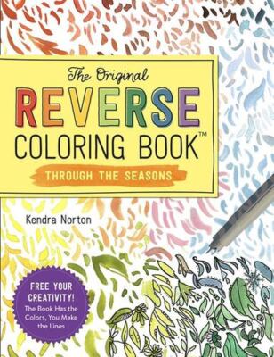 The Original Reverse Coloring Bookâ¢: Through the Seasons by Norton, Kendra