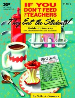 If You Don't Feed the Teachers They Eat the Students!: Guide to Success f - GOOD