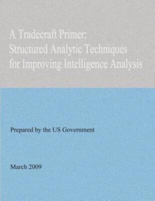 A Tradecraft Primer: Structured Analytic Techniques for Improving Intellig - NEW