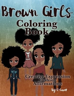 Brown Girls Coloring Book: Creative Expression, Fashion & Affirmations by Caver