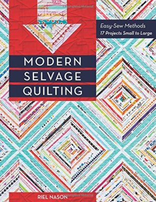 Modern Selvage Quilting: Easy-Sew Methods 17 Projects Small to Large, Nason-,