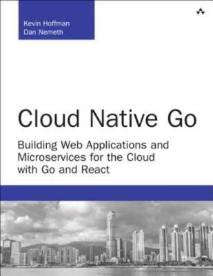 Cloud Native Go: Building Web Applications and Microservices for the Cloud with