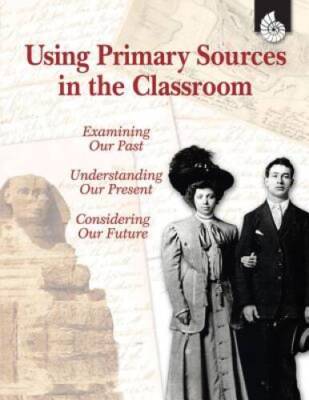 Using Primary Sources in the Classroom (Professional Resources) - GOOD