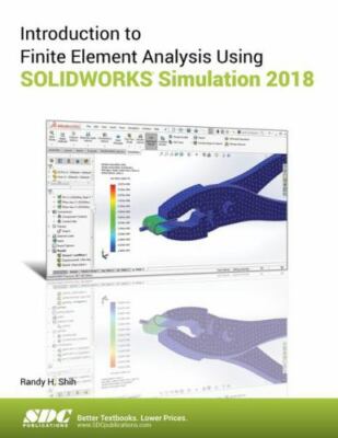 Introduction to Finite Element Analysis Using SOLIDWORKS Simulation 2018 by Shi