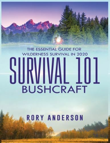 Survival 101 Bushcraft : The Essential Guide for Wilderness Survival ...