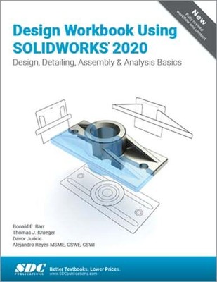 Design Workbook Using SOLIDWORKS 2020 by Ronald Barr: New