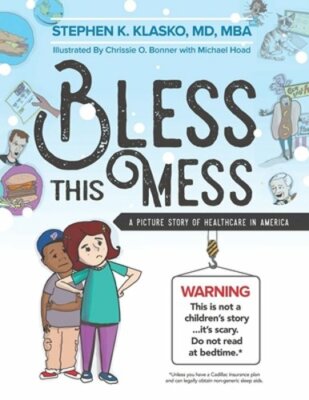 Bless This Mess: A Picture Story of Healthcare in America by MD Klasko, Mba: New