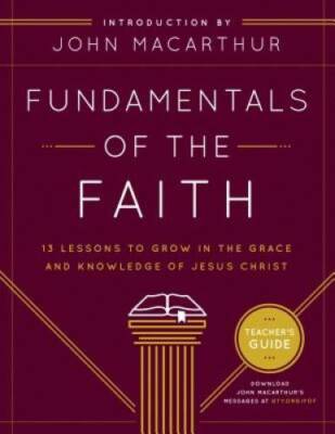 Fundamentals of the Faith Teacher's Guide: 13 Lessons to Grow in the Grac - GOOD