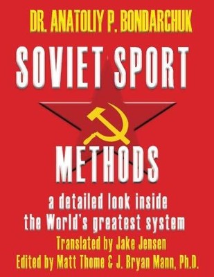 SOVIET SPORT METHODS: A DETAILED LOOK INSIDE THE WORLD'S By Anatoliy Bondarchuk