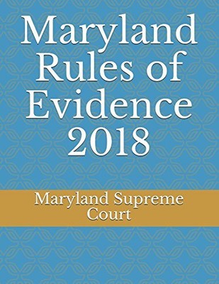 MARYLAND RULES OF EVIDENCE 2018 By Supreme Maryland Court **BRAND NEW**