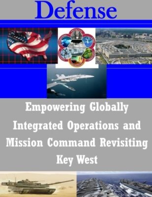 Empowering Globally Integrated Operations and Mission Command Revisiting Key-,