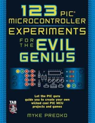 123 PIC Microcontroller Experiments for the Evil Genius by Myke Predko: Used