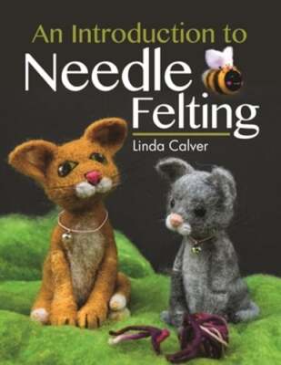 An Introduction to Needle Felting by Linda Calver: Used