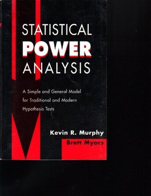 STATISTICAL POWER ANALYSIS: A SIMPLE AND GENERAL MODEL FOR By Kevin R. Murphy