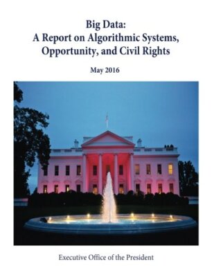 Big Data: A Report on Algorithmic Systems, Opportunity, and Civil Rights New-,