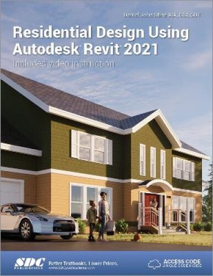 Residential Design Using Autodesk Revit 2021 by Daniel John Stine