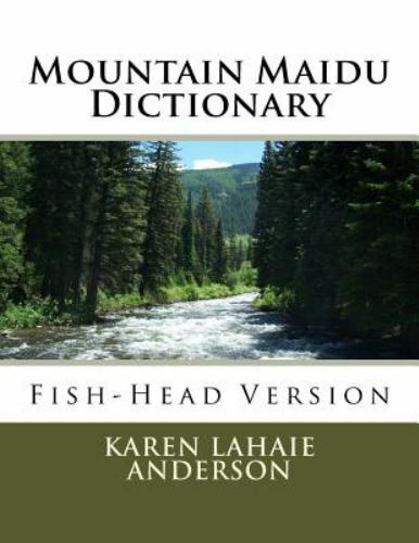 Mountain Maidu Dictionary : Fish-Head Version by Karen Anderson (2015 ...