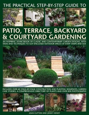 The Practical Step-by-Step Guide to Patio, Terrace, Backyard & Courtyard Gar...
