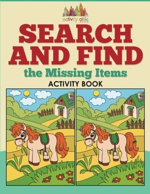SEARCH AND FIND THE MISSING ITEMS ACTIVITY BOOK By Activity Attic Books *VG+*