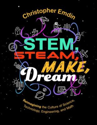 Stem Steam Make Dream: Reimagining the Culture of Science Technology Engineering