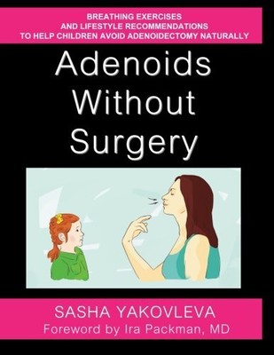 ADENOIDS WITHOUT SURGERY: BREATHING EXERCISES AND By Sasha Yakovleva