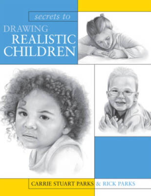Secrets To Drawing Realistic Children - Paperback By Stuart Parks, Carrie - GOOD