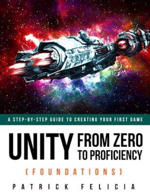 Unity From Zero to Proficiency (Fou..., Felicia, Patric