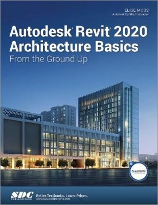 Autodesk Revit 2020 Architecture Basics by Moss, Elise