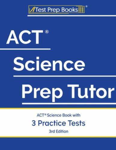 ACT Science Prep Tutor : ACT Science Book with 3 Practice Tests [3rd ...