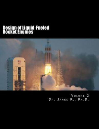 Design of Liquid-Fueled Rocket Engines : Volume 2 by James R. (2017 ...