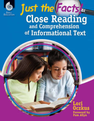Just the Facts: Close Reading and Comprehension of Informational Text (Pr - GOOD