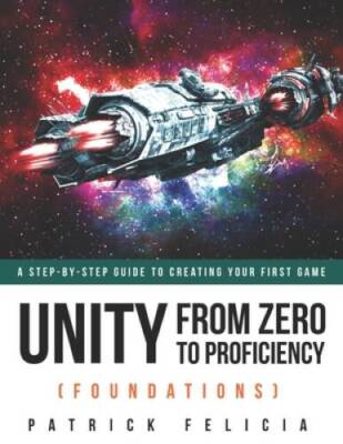 Unity From Zero to Proficiency (Foundations): A step-by-step guide to cre - GOOD