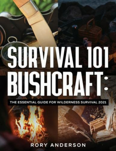 Survival 101 Bushcraft : The Essential Guide for Wilderness Survival ...
