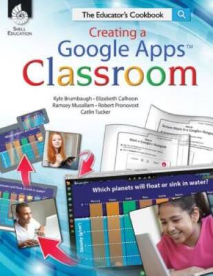 Creating a Google Apps Classroom: The Educator's Cookbook (Classroom Res - GOOD
