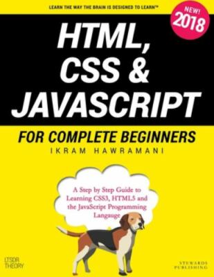HTML, CSS & JavaScript for Complete Beginners: A Step by Step Guide to Learni...