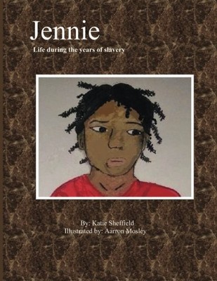 JENNIE LIFE DURING THE YEARS OF SLAVERY By Katie E. Sheffield **BRAND NEW**