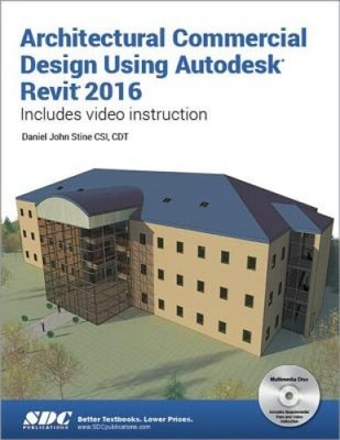 Architectural Commercial Design Using Autodesk Revit 2016 by Stine, Daniel