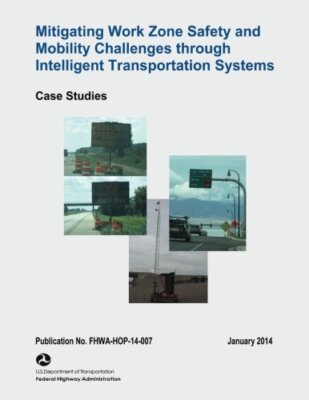Mitigating Work Zone Safety and Mobility Challenges Through Intelligent Trans-,
