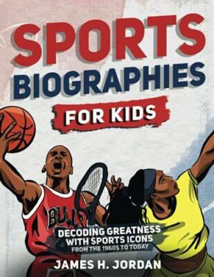 Sports Biographies for Kids: Decoding Greatness With The Greatest Players - GOOD