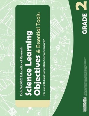 SCIENCE LEARNING OBJECTIVES & ESSENTIAL TOOLS - GRADE 2: By Dataworks NEW