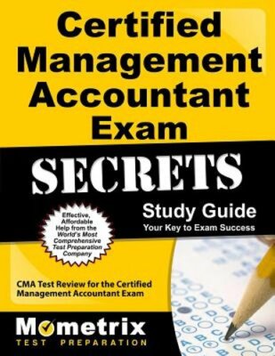 Certified Management Accountant Exam Secrets Study Guide: CMA Test Review for