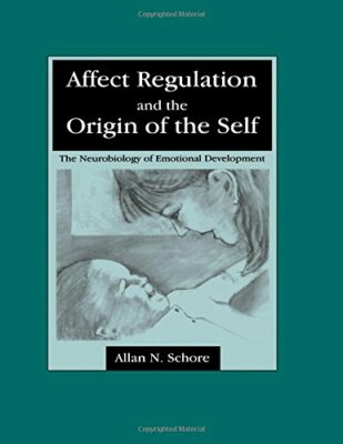 Affect Regulation and the Origin of the Self: The Neurobiology of Emotional D 